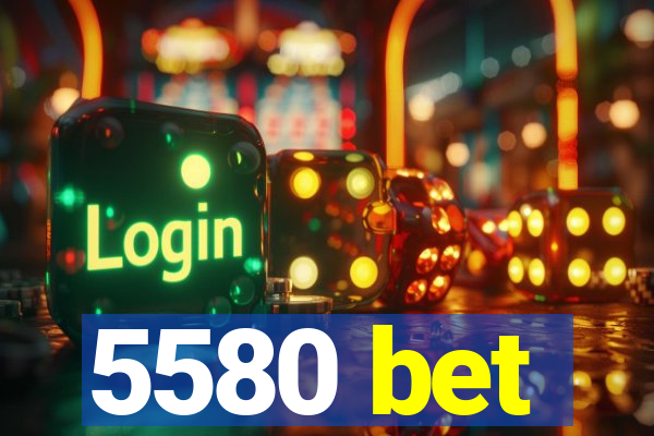 5580 bet